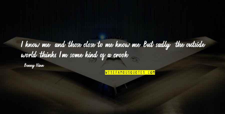 Altshuller Triz Quotes By Benny Hinn: I know me, and those close to me Altshuller Triz Quotes By Benny Hinn: I know me, and those close to me