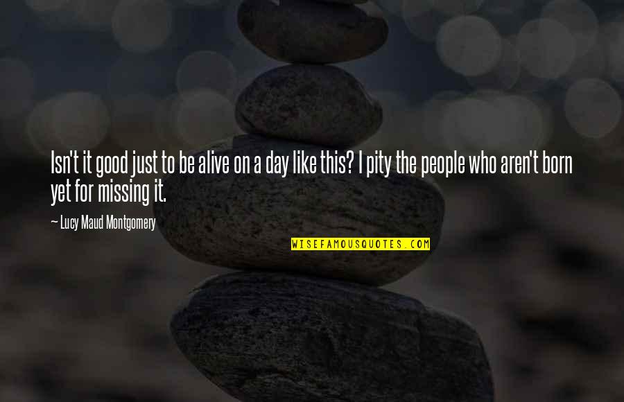 Altshuller Triz Quotes By Lucy Maud Montgomery: Isn't it good just to be alive on Altshuller Triz Quotes By Lucy Maud Montgomery: Isn't it good just to be alive on