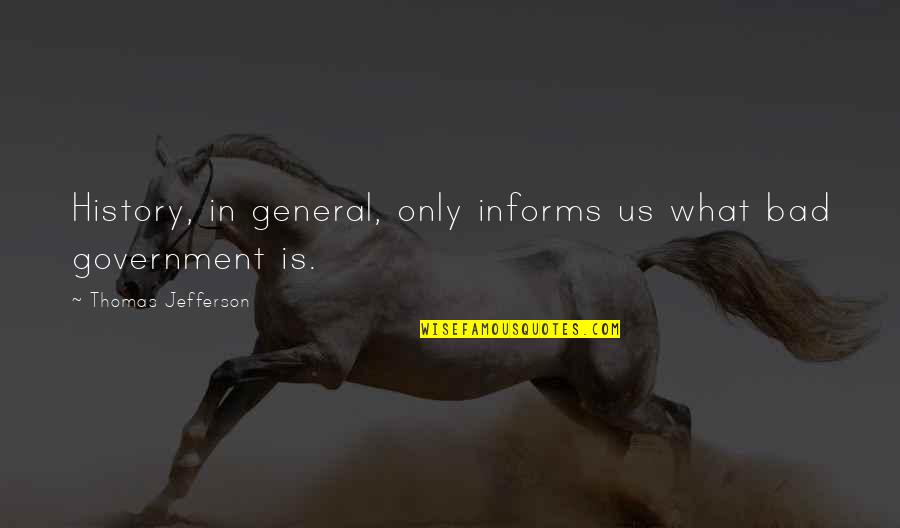 Altspace Quotes By Thomas Jefferson: History, in general, only informs us what bad Altspace Quotes By Thomas Jefferson: History, in general, only informs us what bad