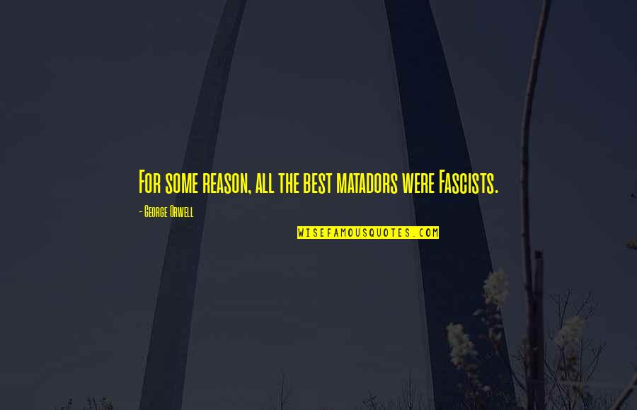 Altstore Quotes By George Orwell: For some reason, all the best matadors were