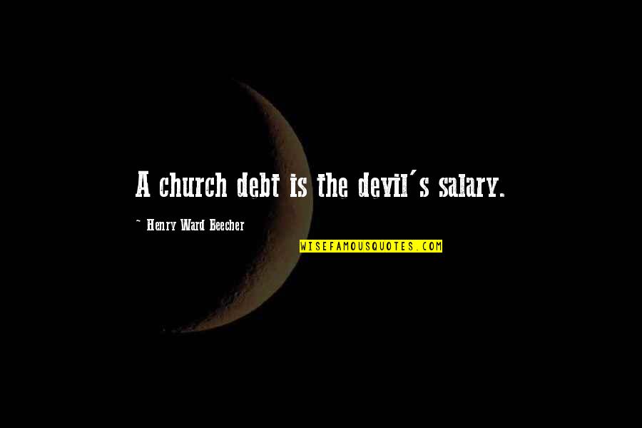 Altstore Quotes By Henry Ward Beecher: A church debt is the devil's salary.