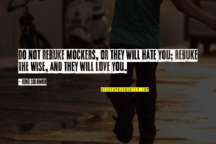 Alttan Ders Quotes By King Solomon: Do not rebuke mockers, or they will hate Alttan Ders Quotes By King Solomon: Do not rebuke mockers, or they will hate
