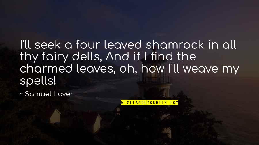 Alttan Ders Quotes By Samuel Lover: I'll seek a four leaved shamrock in all Alttan Ders Quotes By Samuel Lover: I'll seek a four leaved shamrock in all