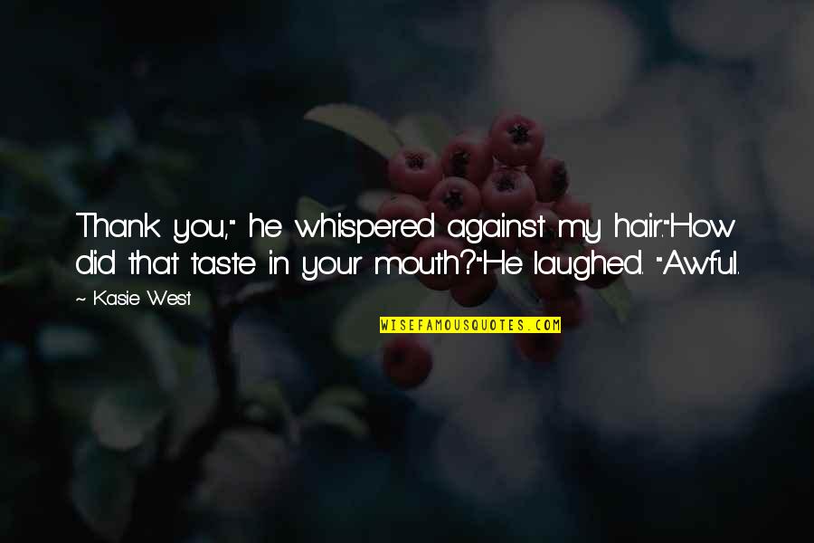 Alttan Xet Quotes By Kasie West: Thank you," he whispered against my hair."How did Alttan Xet Quotes By Kasie West: Thank you," he whispered against my hair."How did