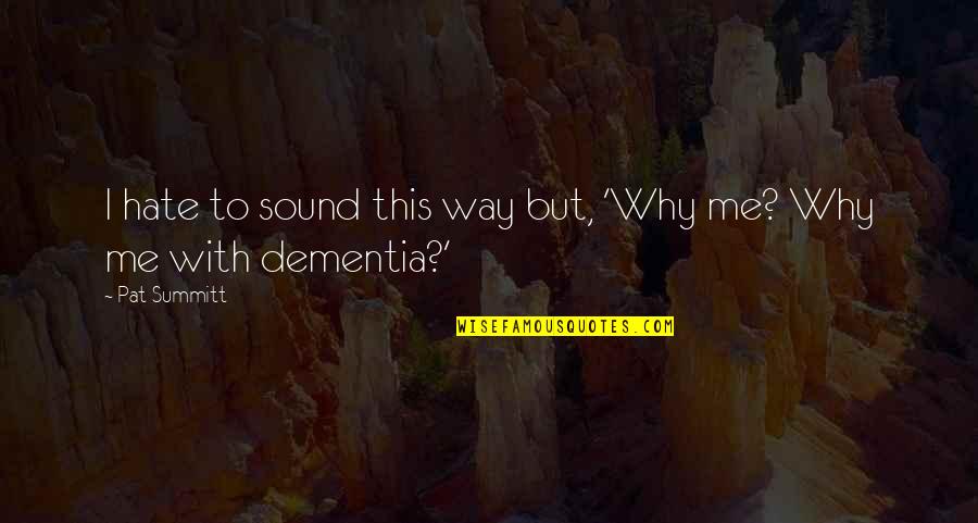 Altucher Side Quotes By Pat Summitt: I hate to sound this way but, 'Why
