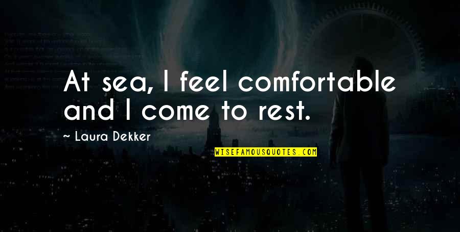 Altuchers Secret Quotes By Laura Dekker: At sea, I feel comfortable and I come