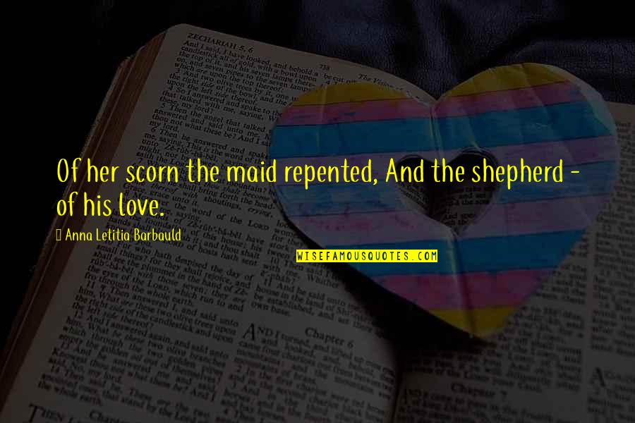 Altun Aba Quotes By Anna Letitia Barbauld: Of her scorn the maid repented, And the Altun Aba Quotes By Anna Letitia Barbauld: Of her scorn the maid repented, And the