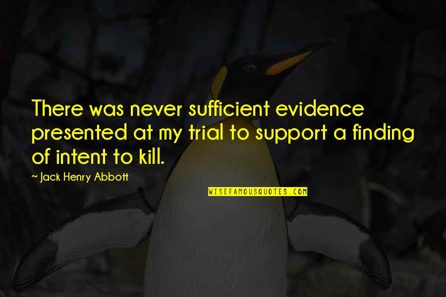 Altunkaya Trading Quotes By Jack Henry Abbott: There was never sufficient evidence presented at my