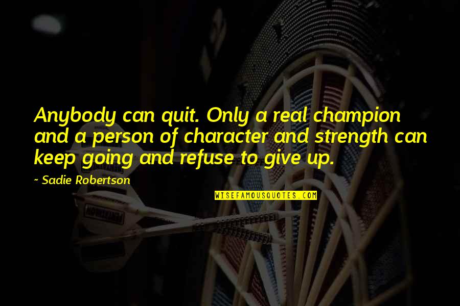 Alturian Quotes By Sadie Robertson: Anybody can quit. Only a real champion and