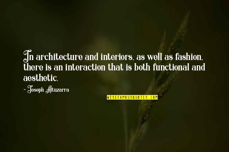 Altuzarra Joseph Quotes By Joseph Altuzarra: In architecture and interiors, as well as fashion,