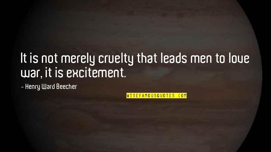 Altyn Tagh Quotes By Henry Ward Beecher: It is not merely cruelty that leads men Altyn Tagh Quotes By Henry Ward Beecher: It is not merely cruelty that leads men