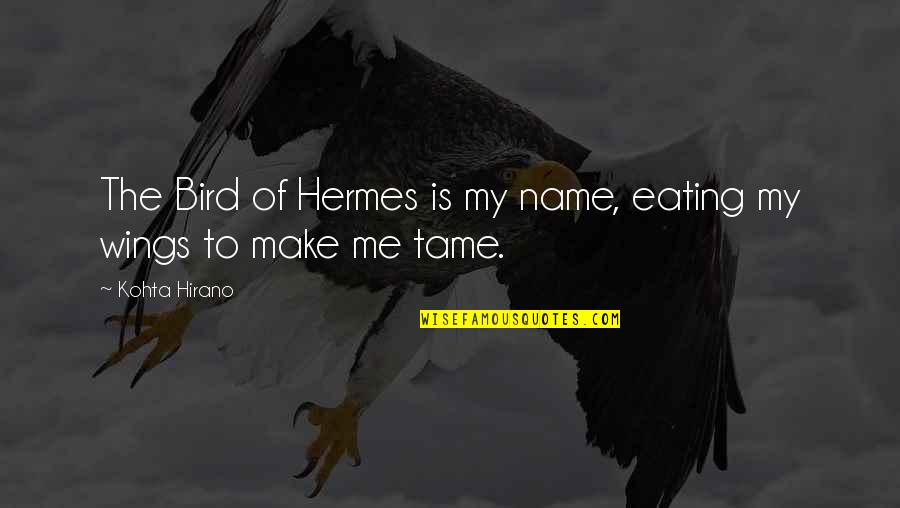 Alucard Hellsing Quotes By Kohta Hirano: The Bird of Hermes is my name, eating