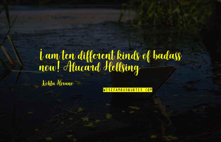 Alucard Hellsing Quotes By Kohta Hirano: I am ten different kinds of badass now![Alucard Alucard Hellsing Quotes By Kohta Hirano: I am ten different kinds of badass now![Alucard