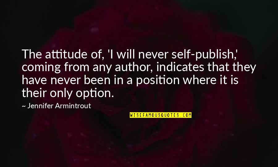 Alucard Hellsing Ultimate Quotes By Jennifer Armintrout: The attitude of, 'I will never self-publish,' coming Alucard Hellsing Ultimate Quotes By Jennifer Armintrout: The attitude of, 'I will never self-publish,' coming