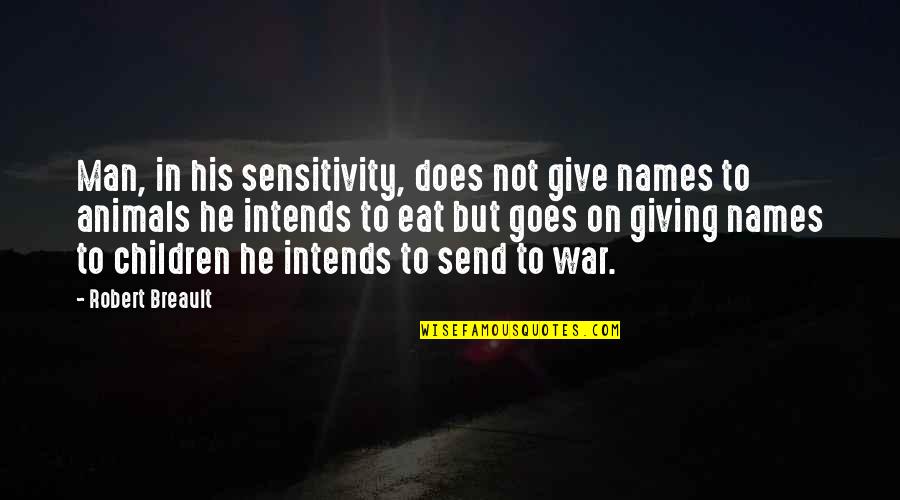 Alucard Tepes Quotes By Robert Breault: Man, in his sensitivity, does not give names Alucard Tepes Quotes By Robert Breault: Man, in his sensitivity, does not give names
