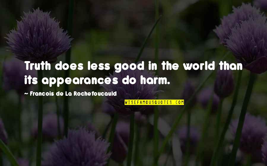 Alucard's Quotes By Francois De La Rochefoucauld: Truth does less good in the world than