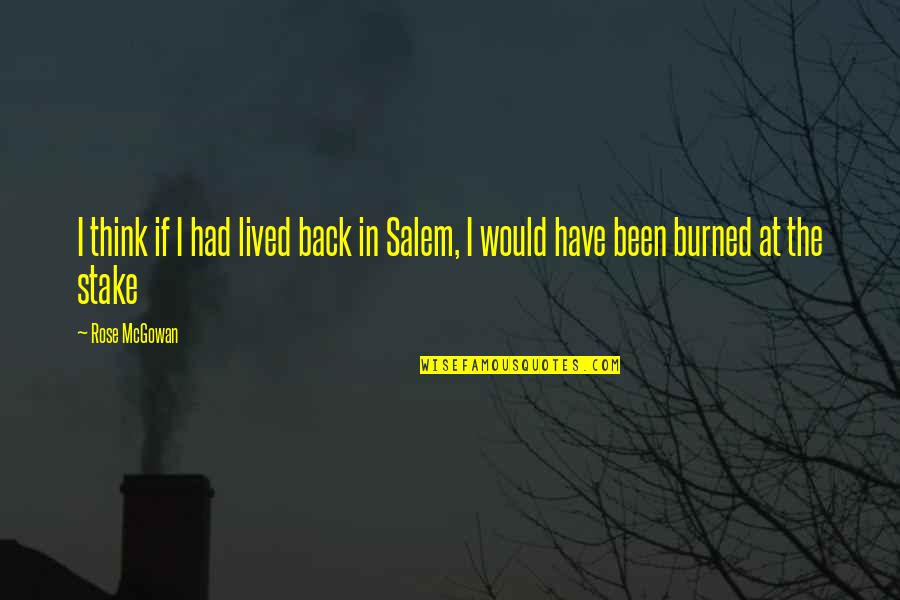 Alucinada Memes Quotes By Rose McGowan: I think if I had lived back in