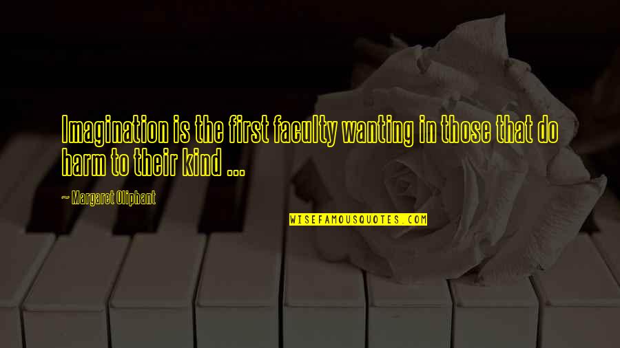Alucinado En Quotes By Margaret Oliphant: Imagination is the first faculty wanting in those Alucinado En Quotes By Margaret Oliphant: Imagination is the first faculty wanting in those