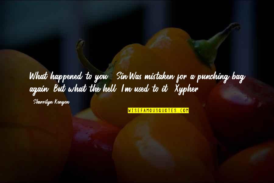 Alucinado Significado Quotes By Sherrilyn Kenyon: What happened to you? (Sin)Was mistaken for a