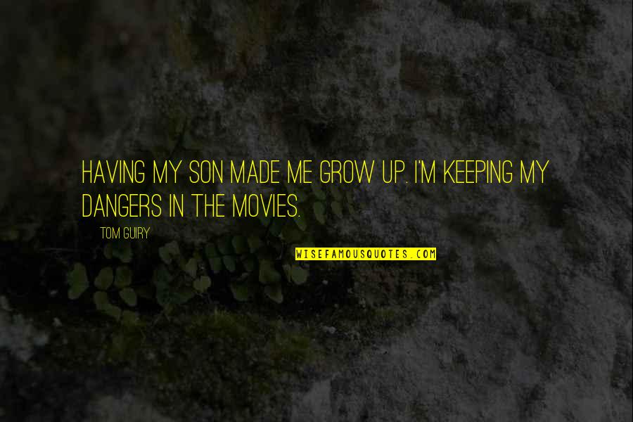 Alucinado Significado Quotes By Tom Guiry: Having my son made me grow up. I'm