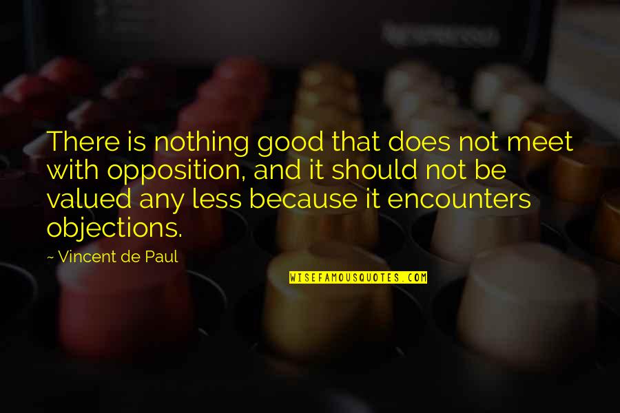 Alucinado Significado Quotes By Vincent De Paul: There is nothing good that does not meet