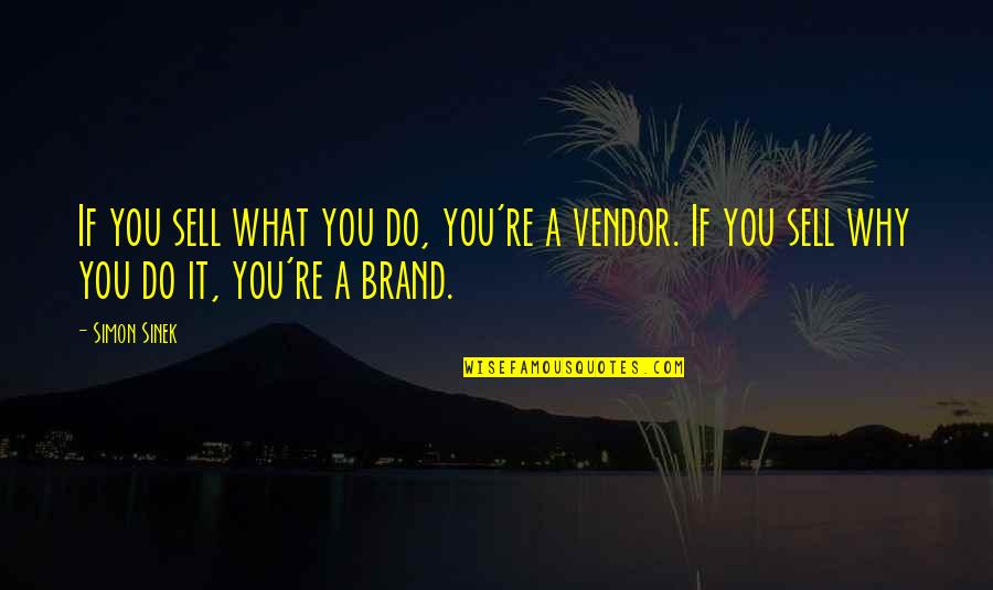 Alucinando Pel Cula Quotes By Simon Sinek: If you sell what you do, you're a