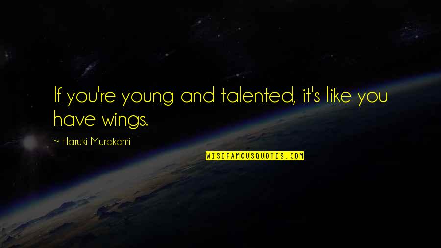 Alucinante In English Quotes By Haruki Murakami: If you're young and talented, it's like you Alucinante In English Quotes By Haruki Murakami: If you're young and talented, it's like you