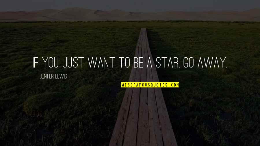 Alucinantes Quotes By Jenifer Lewis: If you just want to be a star,