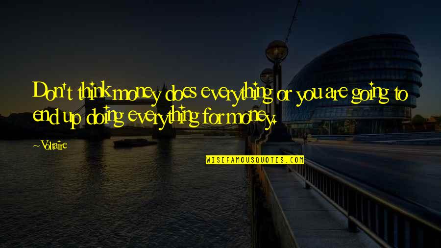 Aludido Sinonimos Quotes By Voltaire: Don't think money does everything or you are