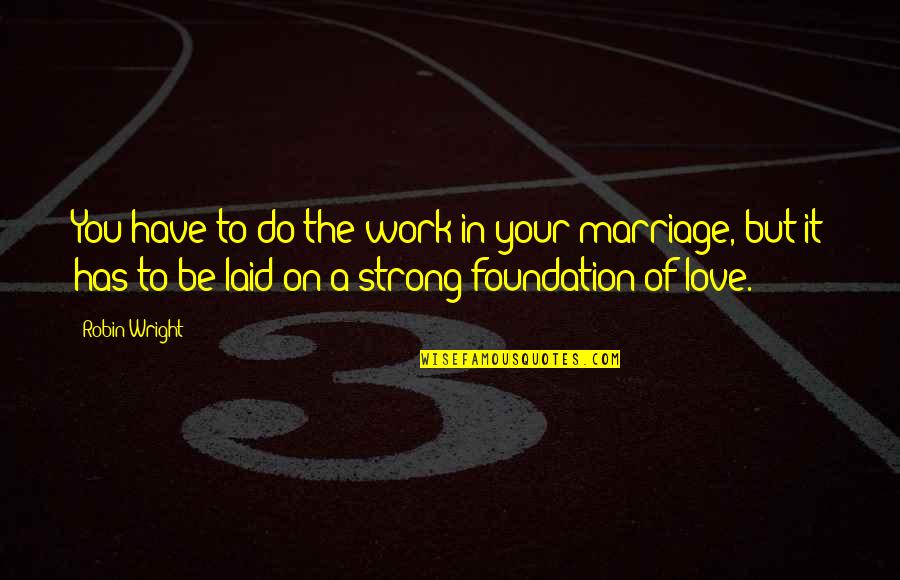 Aludov K Va Quotes By Robin Wright: You have to do the work in your Aludov K Va Quotes By Robin Wright: You have to do the work in your