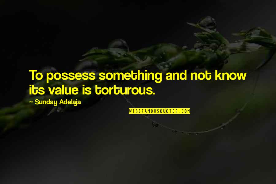 Alue Quotes By Sunday Adelaja: To possess something and not know its value Alue Quotes By Sunday Adelaja: To possess something and not know its value