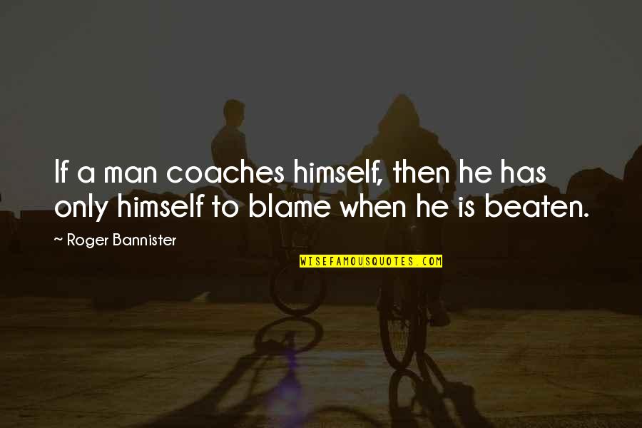 Alugar T0 Quotes By Roger Bannister: If a man coaches himself, then he has