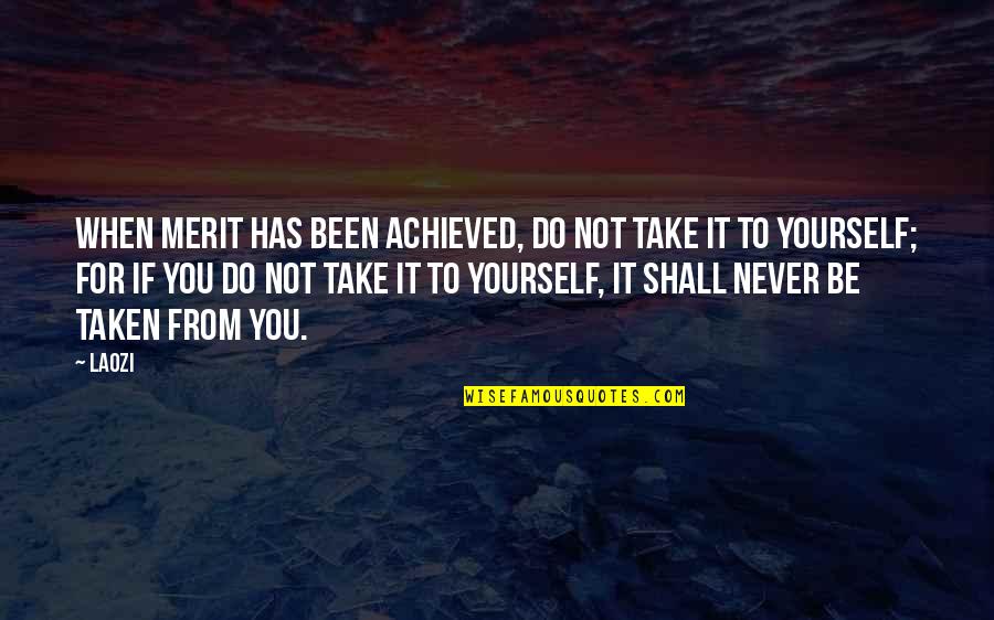 Aluisio Chulapa Quotes By Laozi: When merit has been achieved, do not take Aluisio Chulapa Quotes By Laozi: When merit has been achieved, do not take