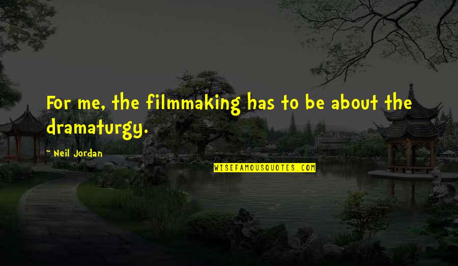 Aluisio Chulapa Quotes By Neil Jordan: For me, the filmmaking has to be about Aluisio Chulapa Quotes By Neil Jordan: For me, the filmmaking has to be about