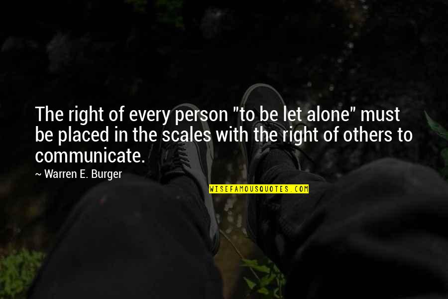 Aluisio Chulapa Quotes By Warren E. Burger: The right of every person "to be let Aluisio Chulapa Quotes By Warren E. Burger: The right of every person "to be let