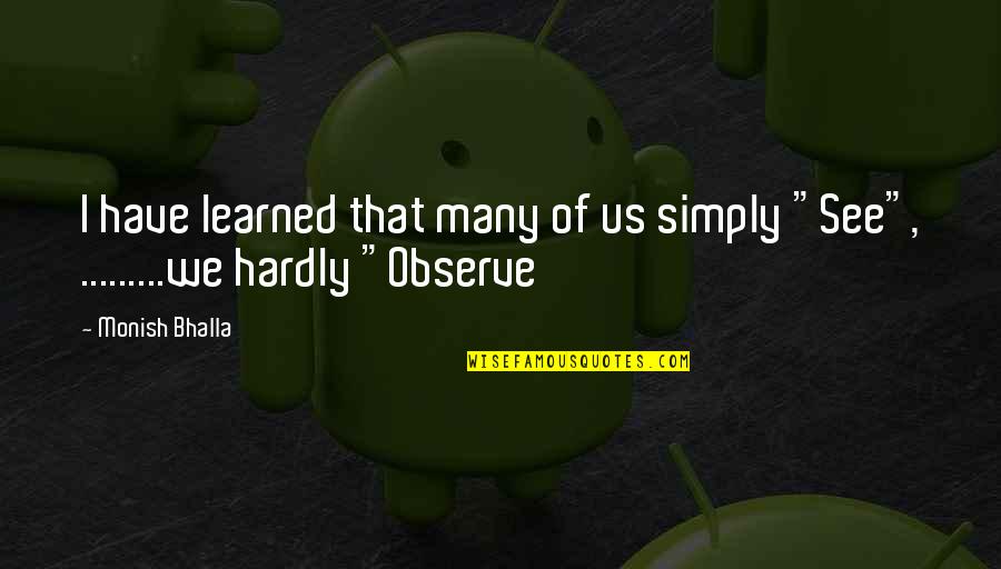 Aluisio Junior Quotes By Monish Bhalla: I have learned that many of us simply