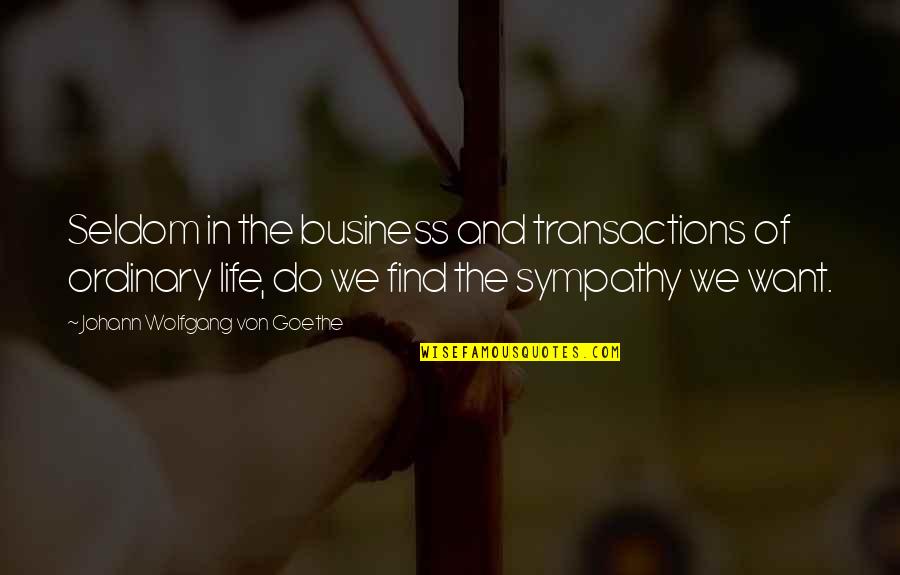 Aluisio Nunes Quotes By Johann Wolfgang Von Goethe: Seldom in the business and transactions of ordinary