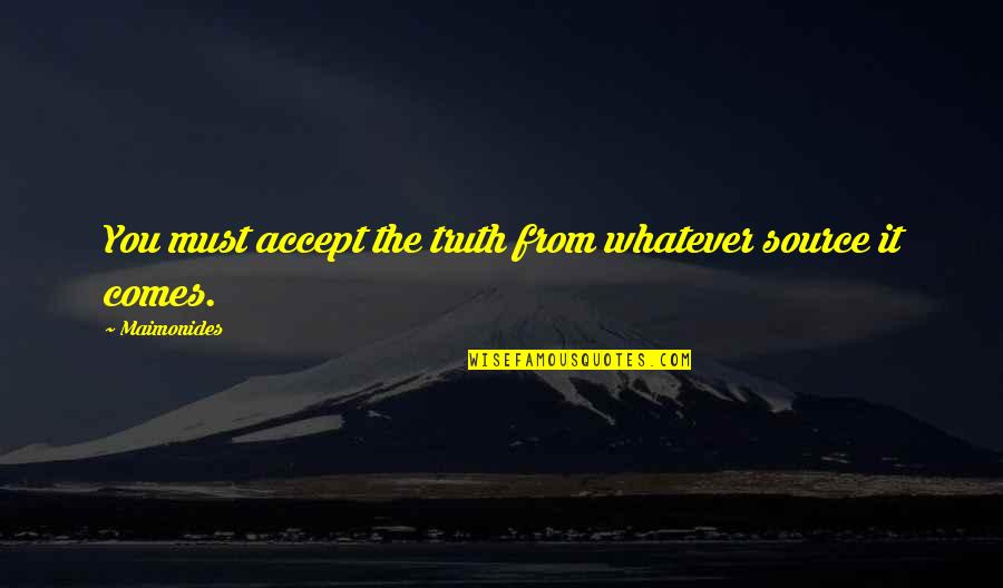 Aluisio Nunes Quotes By Maimonides: You must accept the truth from whatever source