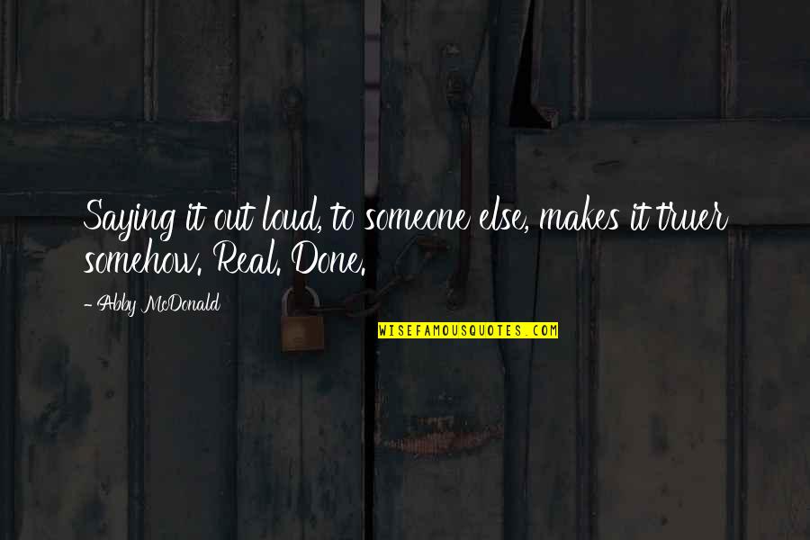 Aluizio Fernandes Quotes By Abby McDonald: Saying it out loud, to someone else, makes