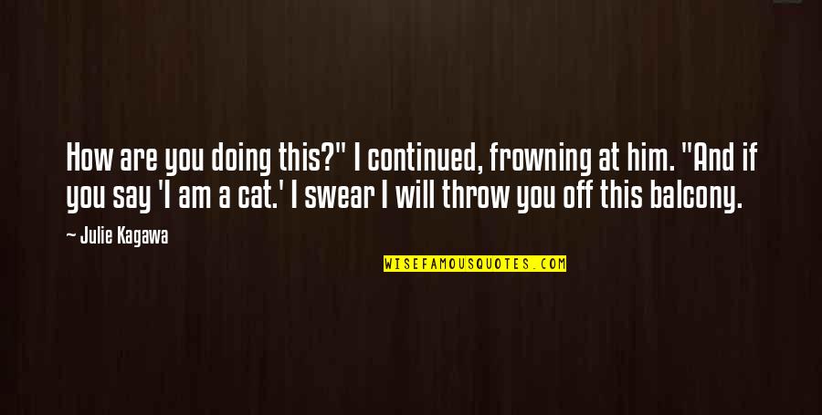 Alula Connect Quotes By Julie Kagawa: How are you doing this?" I continued, frowning Alula Connect Quotes By Julie Kagawa: How are you doing this?" I continued, frowning