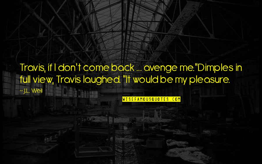 Alumbrados Rio Quotes By J.L. Weil: Travis, if I don't come back ... avenge Alumbrados Rio Quotes By J.L. Weil: Travis, if I don't come back ... avenge