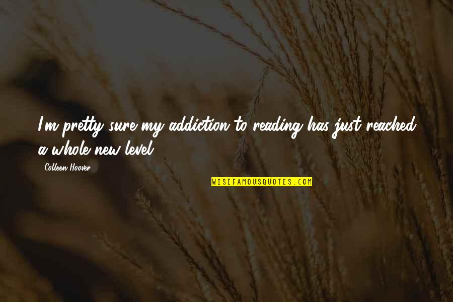 Alumbre De Potasio Quotes By Colleen Hoover: I'm pretty sure my addiction to reading has