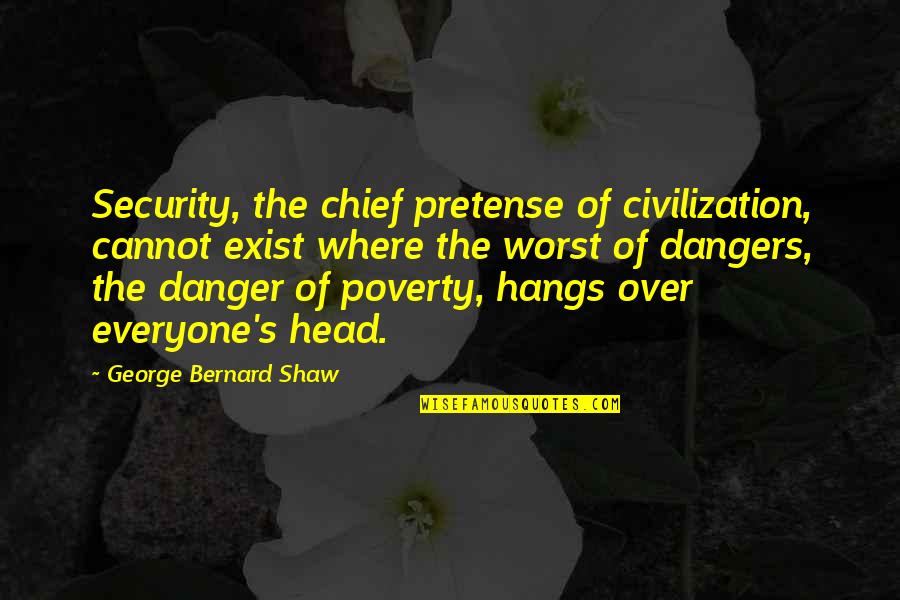 Alumbre De Potasio Quotes By George Bernard Shaw: Security, the chief pretense of civilization, cannot exist Alumbre De Potasio Quotes By George Bernard Shaw: Security, the chief pretense of civilization, cannot exist