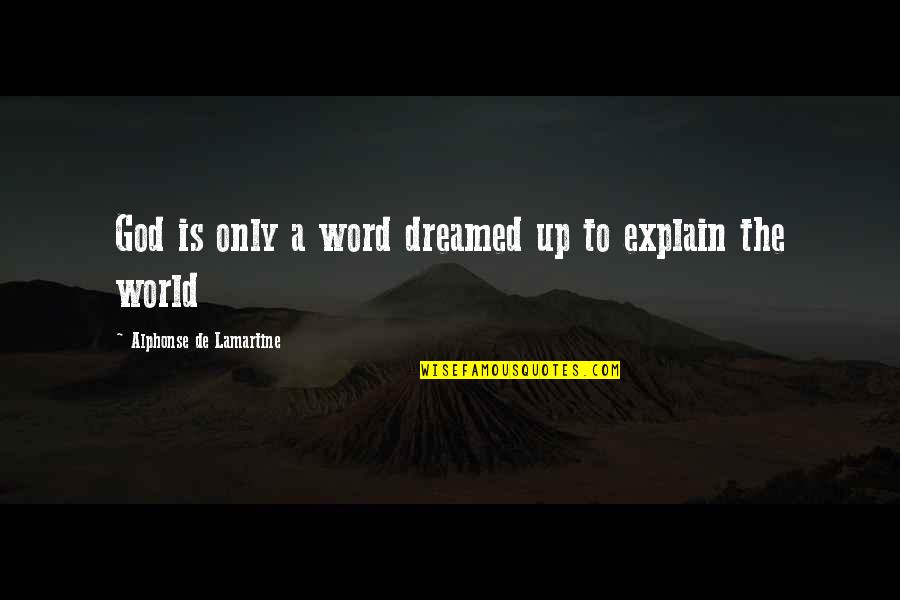 Aluminized Roof Quotes By Alphonse De Lamartine: God is only a word dreamed up to