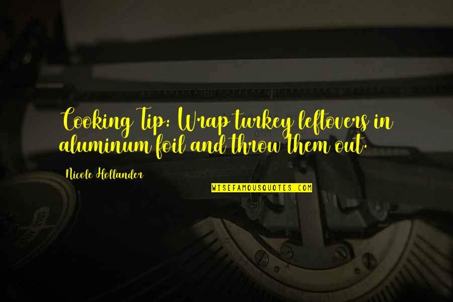 Aluminum Foil Quotes By Nicole Hollander: Cooking Tip: Wrap turkey leftovers in aluminum foil