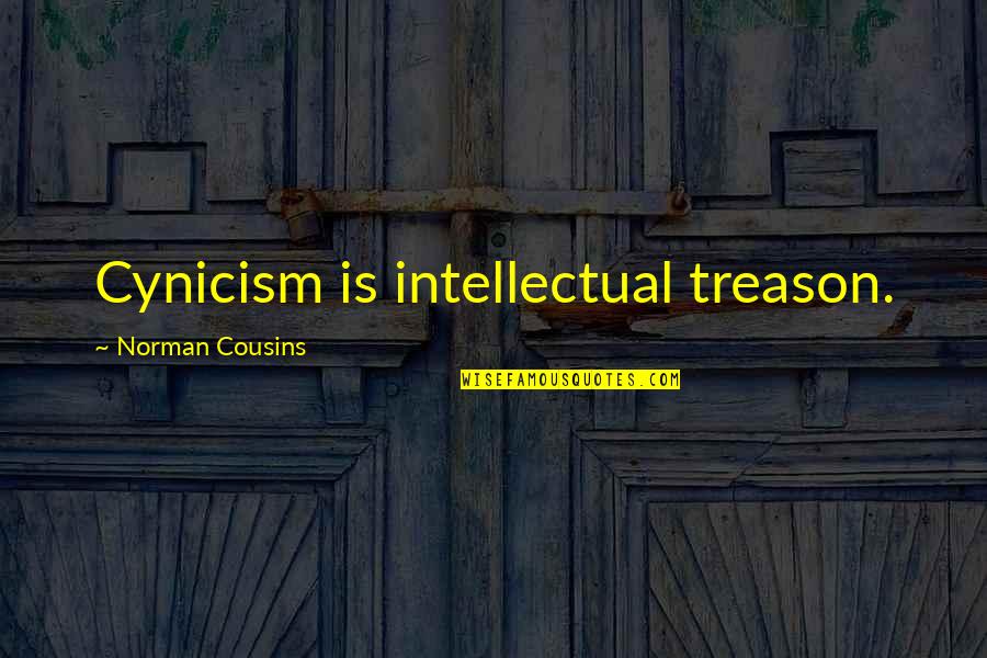 Aluminum Roof Quotes By Norman Cousins: Cynicism is intellectual treason.