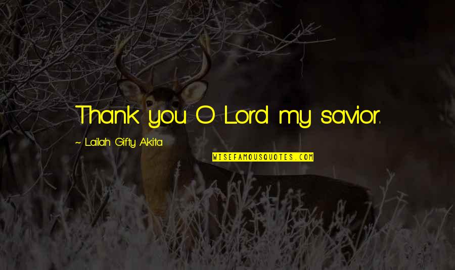 Alumital Quotes By Lailah Gifty Akita: Thank you O Lord my savior.