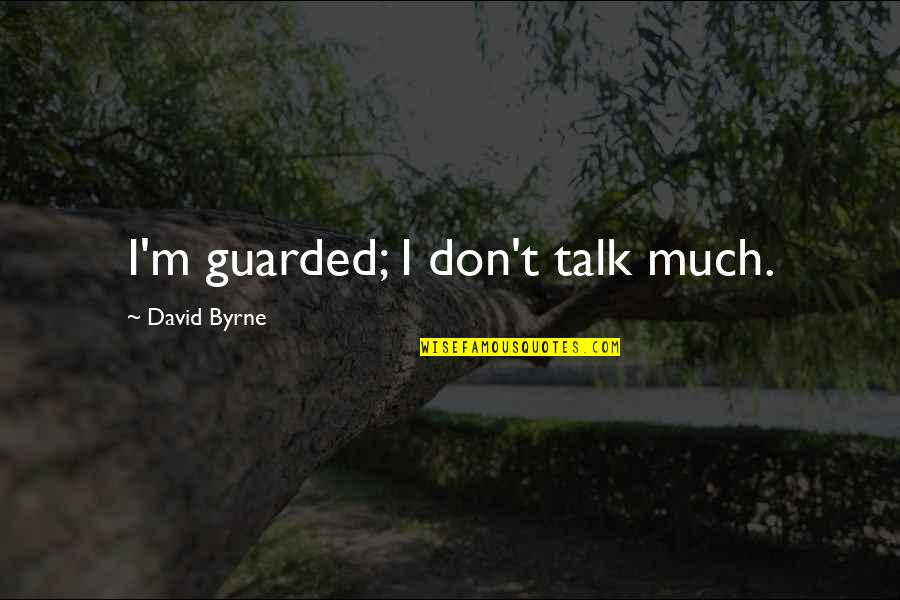 Alumni Vs Alumnus Quotes By David Byrne: I'm guarded; I don't talk much. Alumni Vs Alumnus Quotes By David Byrne: I'm guarded; I don't talk much.