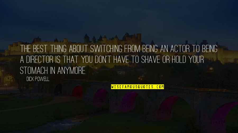 Alumno In English Quotes By Dick Powell: The best thing about switching from being an Alumno In English Quotes By Dick Powell: The best thing about switching from being an