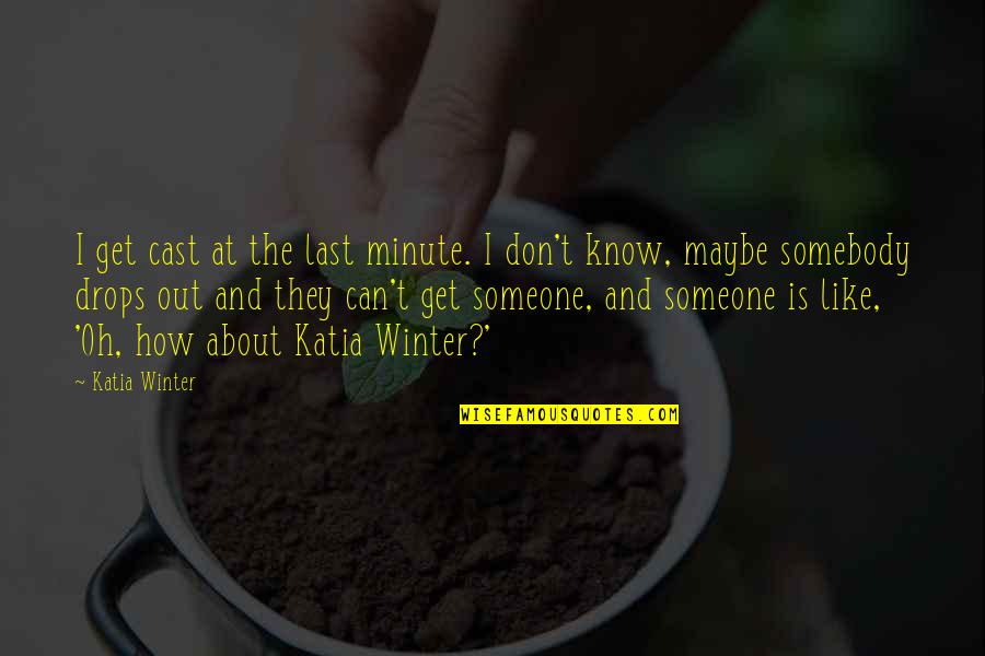 Alumno In English Quotes By Katia Winter: I get cast at the last minute. I Alumno In English Quotes By Katia Winter: I get cast at the last minute. I